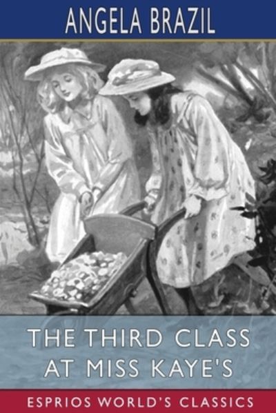 The Third Class at Miss Kaye's (Esprios Classics): Illustrated by A. A. Dixon - Angela Brazil - Books - Blurb - 9798210502506 - August 23, 2024