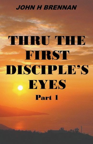 Cover for John H Brennan · Thru the First Disciple's Eyes (Paperback Book) (2023)