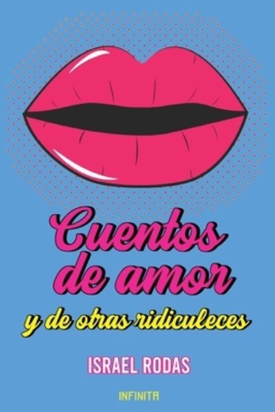 Cover for Rodas Israel Rodas · Cuentos de amor y de otras ridiculeces (Paperback Book) (2022)