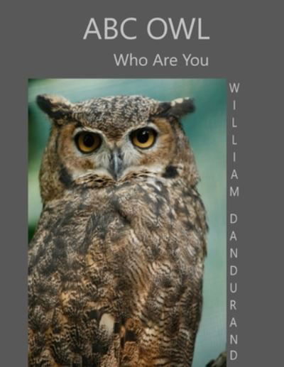 ABC Owl: Who Are You - William Dandurand - Książki - Independently Published - 9798517601506 - 9 czerwca 2021