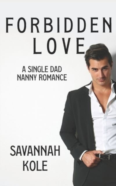 Cover for Savannah Kole · Forbidden Love: A Single Dad Nanny Romance (Paperback Book) (2021)