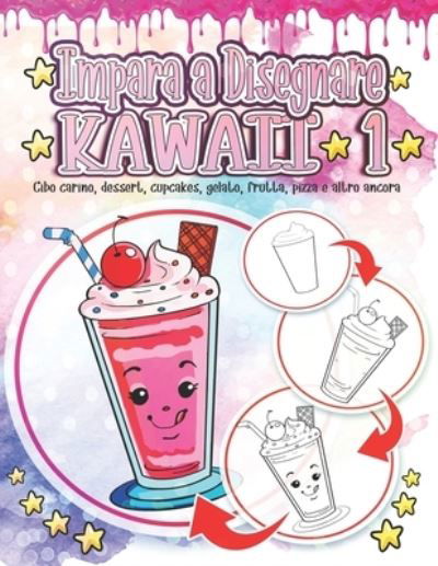 Impara a Disegnare Kawaii 1: Cibo carino, dessert, cupcakes, gelato, frutta, pizza e altro ancora: Adorabili e simpatici disegni Kawaii Rilassamento e sollievo dallo stress - Regalo educativo per il ritorno a scuola per ragazzi e ragazze - Disegni Kawaii - Clipart Adventure - Boeken - Independently Published - 9798546168506 - 29 juli 2021