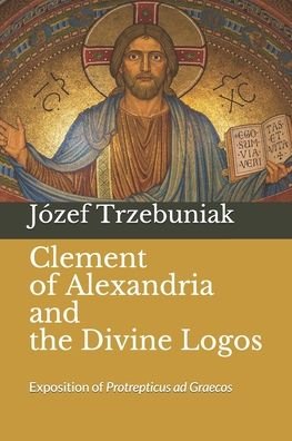 Cover for Jozef Korneliusz Trzebuniak Svd · Clement of Alexandria and the Divine Logos (Paperback Bog) (2020)