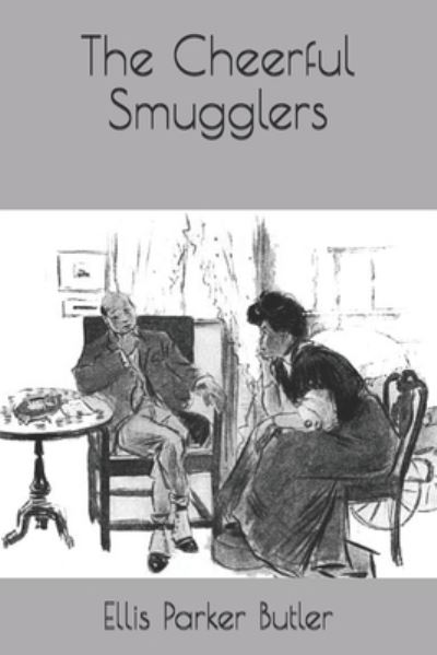 The Cheerful Smugglers - Ellis Parker Butler - Kirjat - Independently Published - 9798558048506 - lauantai 23. tammikuuta 2021