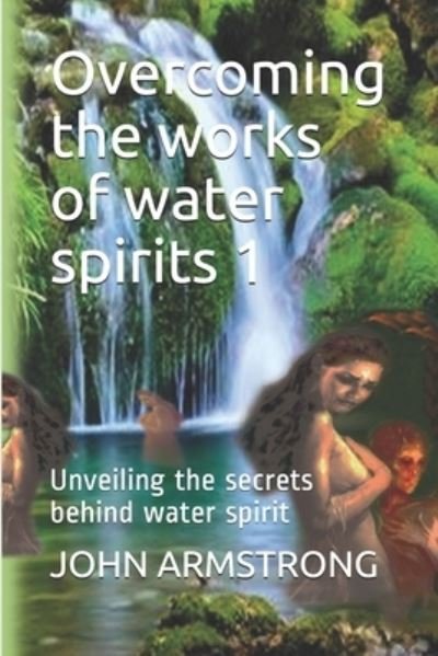 Cover for John Armstrong · Overcoming the works of water spirits 1 (Paperback Book) (2020)