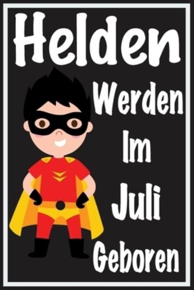Cover for Jubiläumsgeschenk Für Kinder · Helden Werden Im Juli Geboren (Paperback Bog) (2020)