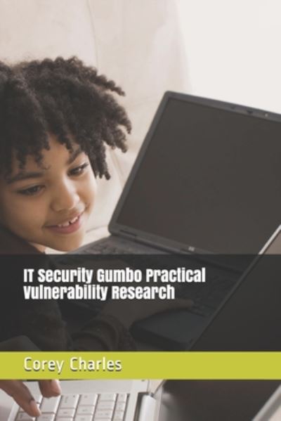 Cover for Corey Charles · IT Security Gumbo Practical Vulnerability Research (Paperback Book) (2020)