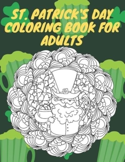 St. Patrick's Day Coloring Book for Adults: Coloring Pages With Difficult Patterns - Mati Mati - Kirjat - Independently Published - 9798712772506 - maanantai 22. helmikuuta 2021