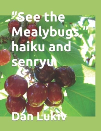 Cover for Dan Lukiv · See the Mealybugs, haiku and senryu (Paperback Bog) (2021)