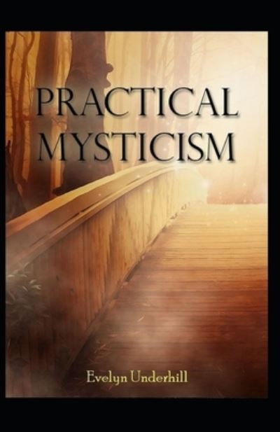 Practical Mysticism Illustrated - Evelyn Underhill - Książki - Independently Published - 9798728063506 - 25 marca 2021