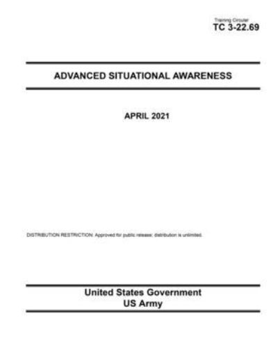 Cover for United States Government Us Army · Training Circular TC 3-22.69 Advanced Situational Awareness April 2021 (Paperback Book) (2021)