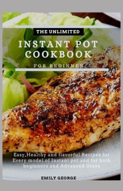 Cover for Emily George · The Unlimited Instant Pot Cookbook for Beginner (Paperback Book) (2021)