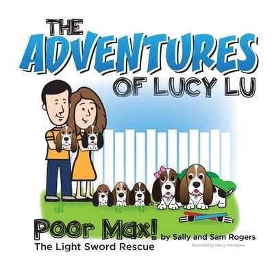 The Adventures of Lucy Lu: Poor Max! The Light Sword Rescue - Sally Rogers - Books - Christian Faith Publishing, Inc - 9798885409506 - August 1, 2022