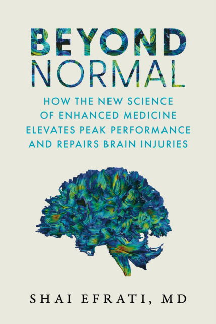 Cover for Shai Efrati MD · Beyond Normal: How the New Science of Enhanced Medicine Elevates Peak Performance and Repairs Brain Injuries (Hardcover Book) (2024)