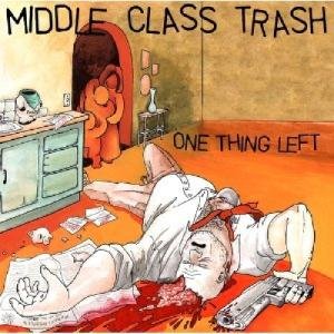 Cover for Middle Class Trash · One Thing Left (7&quot;) (2011)