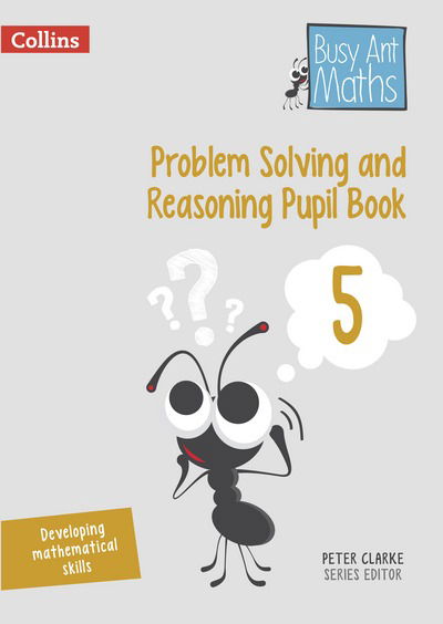 Problem Solving and Reasoning Pupil Book 5 - Busy Ant Maths - Peter Clarke - Books - HarperCollins Publishers - 9780008260507 - March 9, 2018