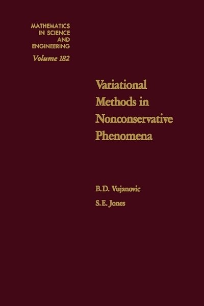 Cover for Vujanovic, B. D. (University of Novi Sad) · Variational Methods in Nonconservative Phenomena - Mathematics in Science &amp; Engineering (Hardcover Book) (1989)