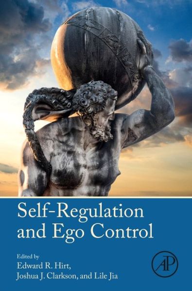 Self-Regulation and Ego Control - Edward R Hirt - Books - Elsevier Science Publishing Co Inc - 9780128018507 - September 5, 2016