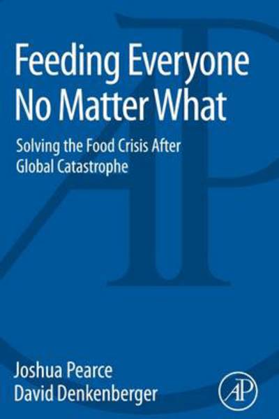 Cover for Michael H. Agar · Feeding Everyone No Matter What: Managing Food Security After Global Catastrophe (Hardcover Book) (2014)