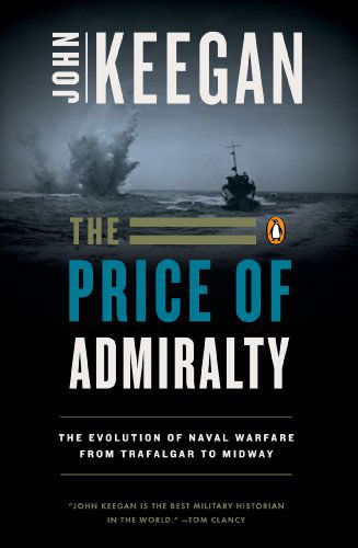 Cover for John Keegan · The Price of Admiralty: the Evolution of Naval Warfare from Trafalgar to Midway (Paperback Bog) [English Language edition] (1990)