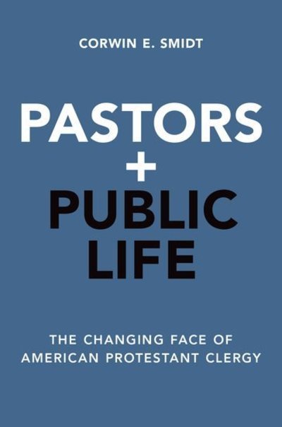 Cover for Smidt, Corwin E. (Senior Fellow, Senior Fellow, Calvin College) · Pastors and Public Life: The Changing Face of American Protestant Clergy (Pocketbok) (2016)