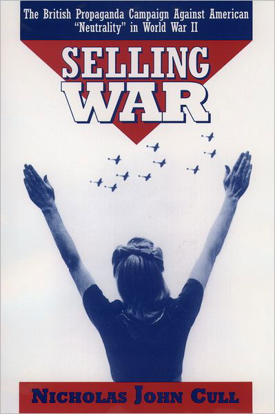 Cover for Cull, Nicholas John (Lecturer, Lecturer, University of Birmingham, UK) · Selling War: The British Propaganda Campaign Against American `Neutrality' in World War II (Paperback Book) (1997)