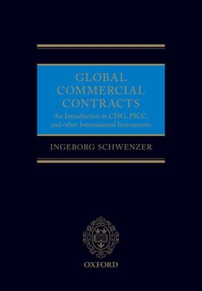 Cover for Schwenzer, Ingeborg (Dean; Professor Emerita, Dean; Professor Emerita, Swiss International Law School; University of Basel) · Global Commercial Contracts: An Introduction to CISG, PICC, and other International Instruments (Hardcover Book) (2025)