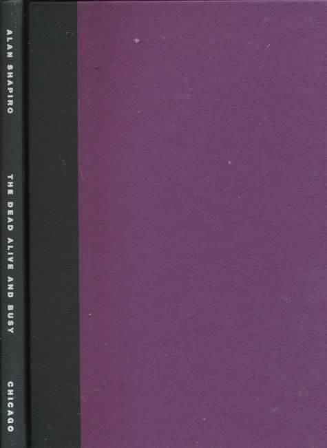 The Dead Alive and Busy - Phoenix Poets - Alan Shapiro - Książki - The University of Chicago Press - 9780226750507 - 3 kwietnia 2000