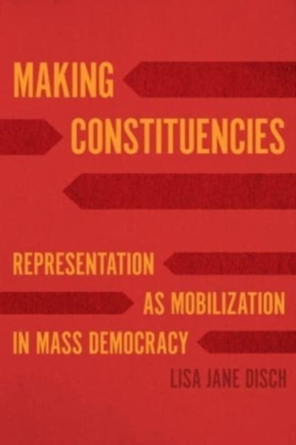 Cover for Lisa Jane Disch · Making Constituencies: Representation as Mobilization in Mass Democracy (Paperback Book) (2021)