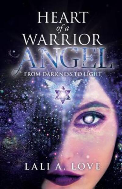 Cover for Lali A. Love · Heart of a Warrior Angel : From Darkness to Light (Pocketbok) (2019)