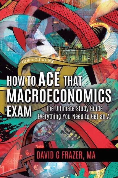 Cover for David G. Frazer · How to Ace That Macroeconomics Exam (Book) (2020)