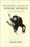Cover for Katharine Milton · The Foraging Strategy of Howler Monkeys: A Study in Primate Economics (Hardcover Book) (1980)