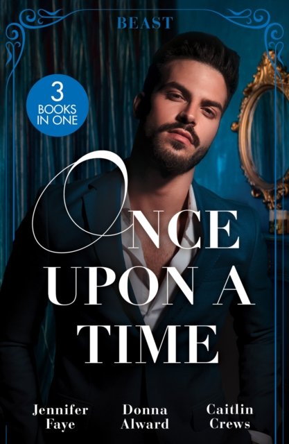 Cover for Jennifer Faye · Once Upon A Time: The Beast: Beauty and Her Boss / Beauty and the Brooding Billionaire / Claimed in the Italian's Castle (Paperback Book) (2023)