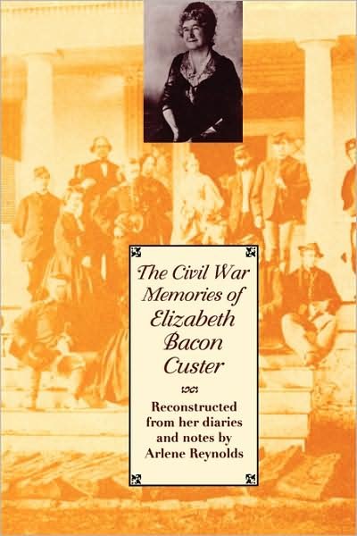 Cover for Elizabeth Bacon Custer · The Civil War Memories of Elizabeth Bacon Custer: Reconstructed From Her Diaries and Notes (Paperback Book) (1994)
