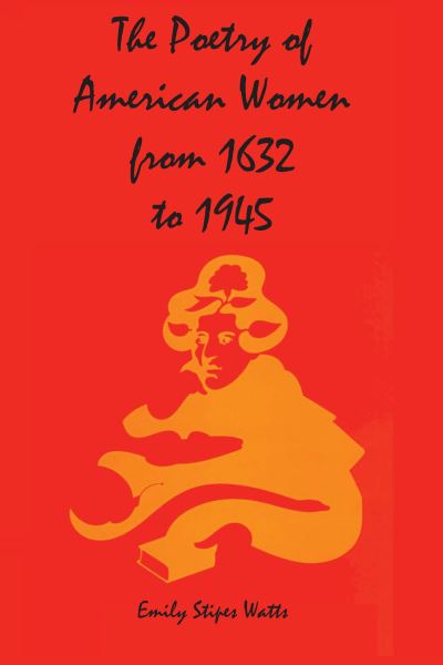 The Poetry of American Women from 1632 to 1945 - Emily Stipes Watts - Bøger - University of Texas Press - 9780292764507 - March 1, 1977