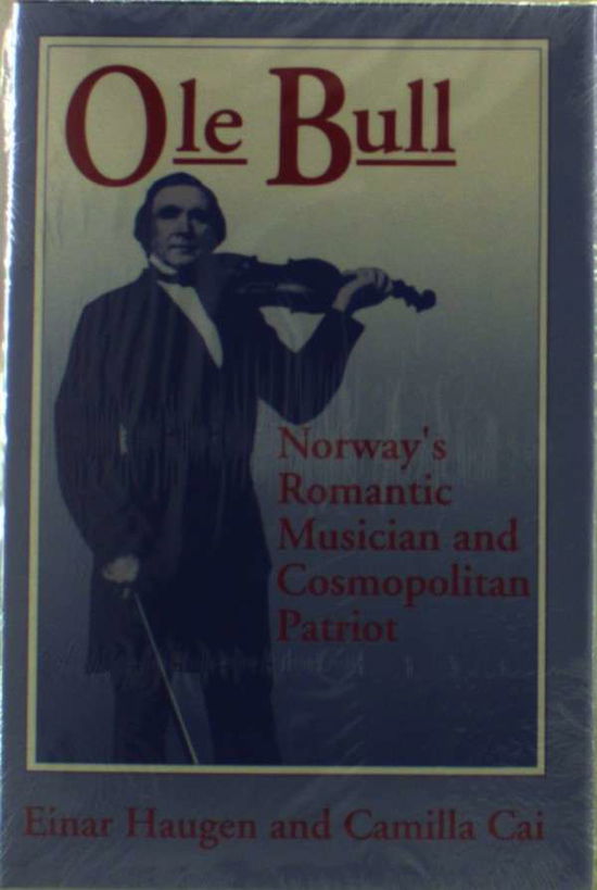 Cover for Einar Haugen · Ole Bull: Norway's Romantic Musician and Cosmopolitan Patriot (Hardcover Book) (1993)