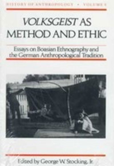 Cover for Volksgeist as Method and Ethic: Essays on Boasian Ethnography and the German Anthropological Tradition - History of Anthropology (Hardcover Book) (1996)