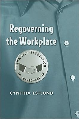 Cover for Cynthia Estlund · Regoverning the Workplace: From Self-Regulation to Co-Regulation (Hardcover Book) (2010)