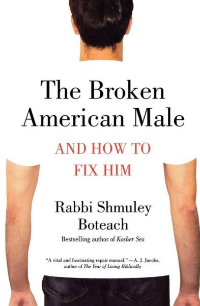 Cover for Shmuley Boteach · The Broken American Male: and How to Fix Him (Paperback Bog) [First edition] (2009)