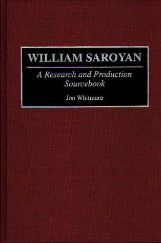 Cover for Jon Whitmore · William Saroyan: A Research and Production Sourcebook - Modern Dramatists Research and Production Sourcebooks (Hardcover Book) [Annotated edition] (1994)