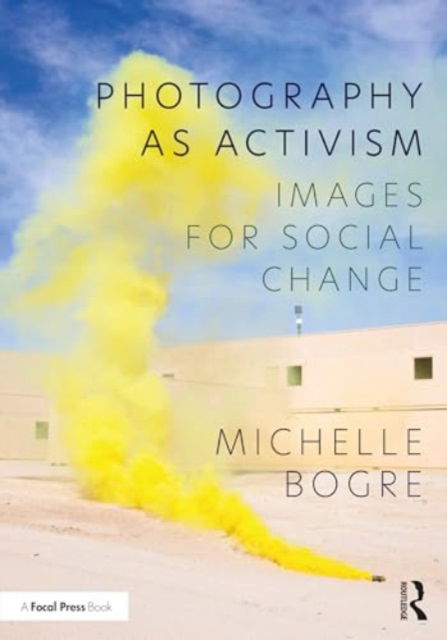 Michelle Bogre · Photography as Activism: Images for Social Change (Hardcover Book) (2024)