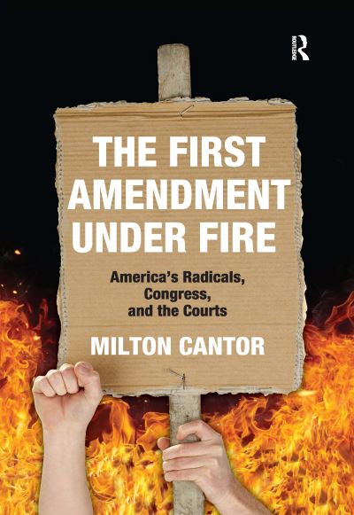 Cover for Milton Cantor · First Amendment Under Fire: America's Radicals, Congress, and the Courts (Paperback Book) (2020)