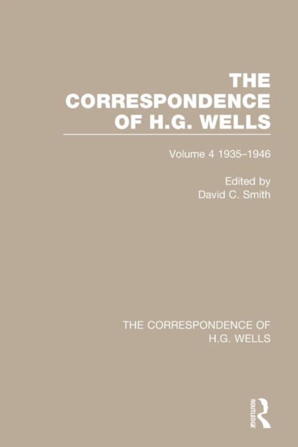 The Correspondence of H.G. Wells: Volume 4 1935–1946 - The Correspondence of H.G. Wells - David C. Smith - Books - Taylor & Francis Ltd - 9780367765507 - October 15, 2022