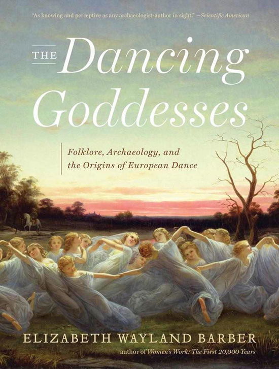 Cover for Barber, Elizabeth Wayland (Occidental College) · The Dancing Goddesses: Folklore, Archaeology, and the Origins of European Dance (Pocketbok) (2014)