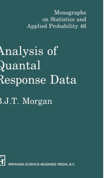 Cover for Byron J.T. Morgan · Analysis of Quantal Response Data - Chapman &amp; Hall / CRC Monographs on Statistics and Applied Probability (Hardcover Book) [Softcover reprint of the original 1st ed. 1992 edition] (1992)