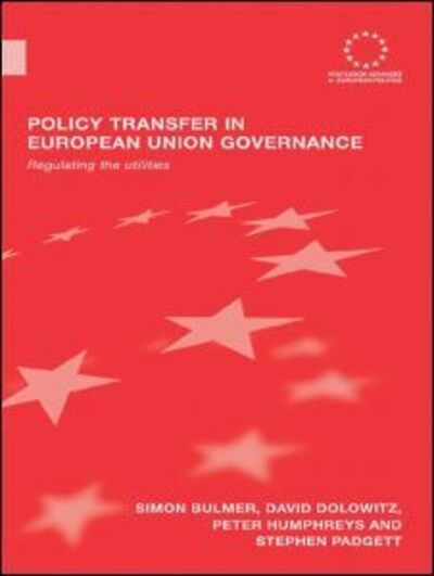 Cover for Simon Bulmer · Policy Transfer in European Union Governance: Regulating the Utilities - Routledge Advances in European Politics (Taschenbuch) (2009)