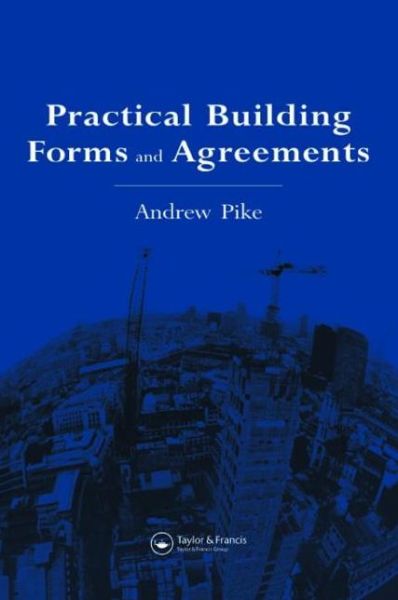 Practical Building Forms and Agreements - Andrew Pike - Books - Taylor & Francis Ltd - 9780419181507 - May 6, 1993