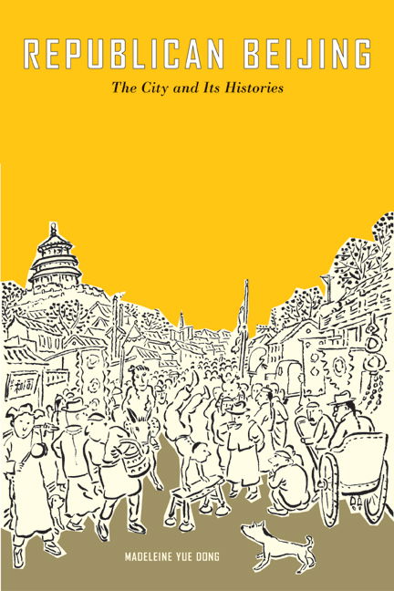 Cover for Madeleine Yue Dong · Republican Beijing: The City and Its Histories - Asia: Local Studies / Global Themes (Hardcover Book) (2003)