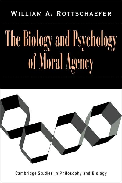 Cover for Rottschaefer, William Andrew (Lewis and Clark College, Portland) · The Biology and Psychology of Moral Agency - Cambridge Studies in Philosophy and Biology (Paperback Book) (2008)