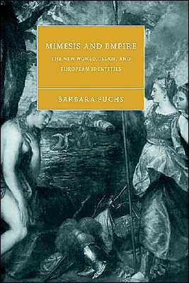 Cover for Fuchs, Barbara (University of Washington) · Mimesis and Empire: The New World, Islam, and European Identities - Cambridge Studies in Renaissance Literature and Culture (Paperback Bog) (2004)